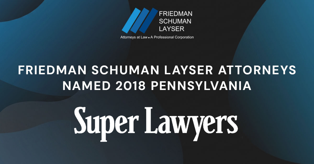 Friedman Schuman Layser  Attorneys Named 2018 Pennsylvania Super Lawyers