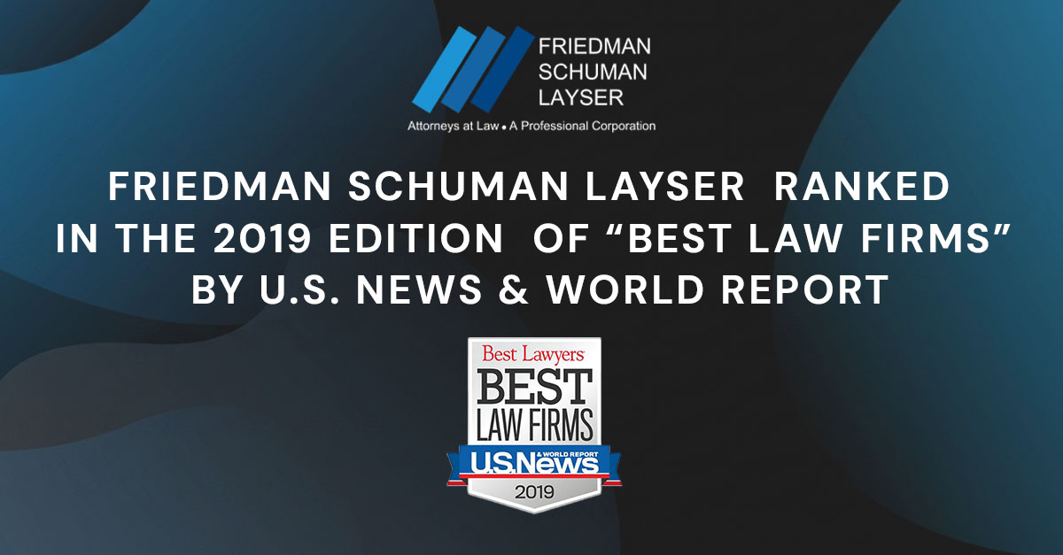 Friedman Schuman Layser  ranked in the 2019 edition of “Best Law Firms” by U.S. News & World Report